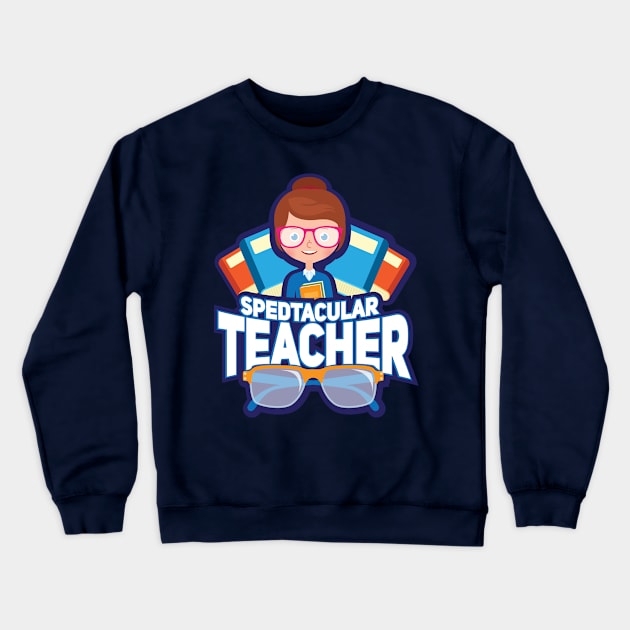 Spedtacular Teacher - Funny School Education Pun Gifts Crewneck Sweatshirt by Shirtbubble